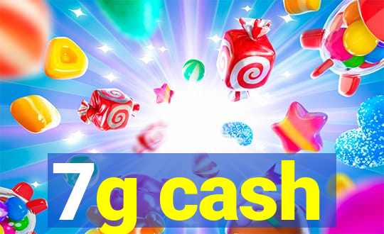 7g cash